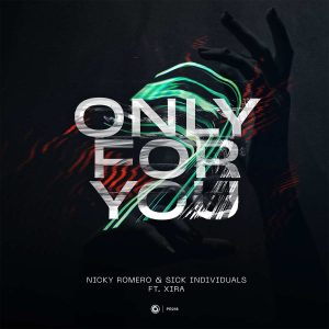 Nicky Romero & Sick Individuals ft. XIRA - Only For You