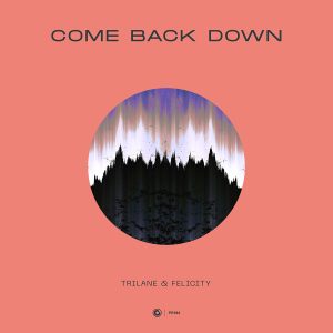 Trilane & Felicity - Come Back Down