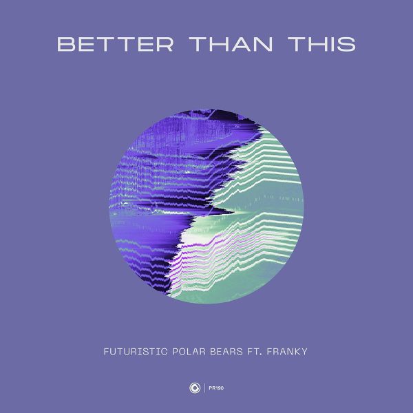 Futuristic Polar Bears ft. Franky - Better Than This